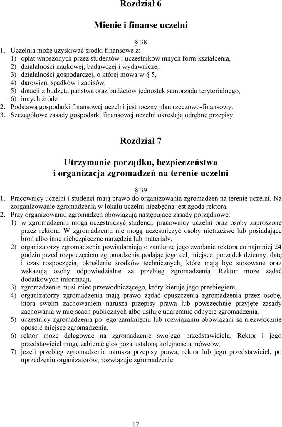 o której mowa w 5, 4) darowizn, spadków i zapisów, 5) dotacji z budżetu państwa oraz budżetów jednostek samorządu terytorialnego, 6) innych źródeł. 2.