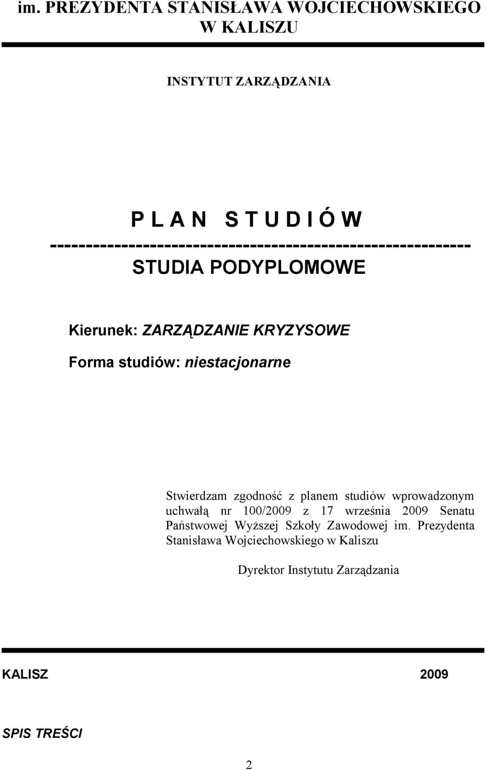 studiów: niestacjonarne Stwierdzam zgodność z planem studiów wprowadzonym uchwałą nr 100/2009 z 17 września 2009 Senatu