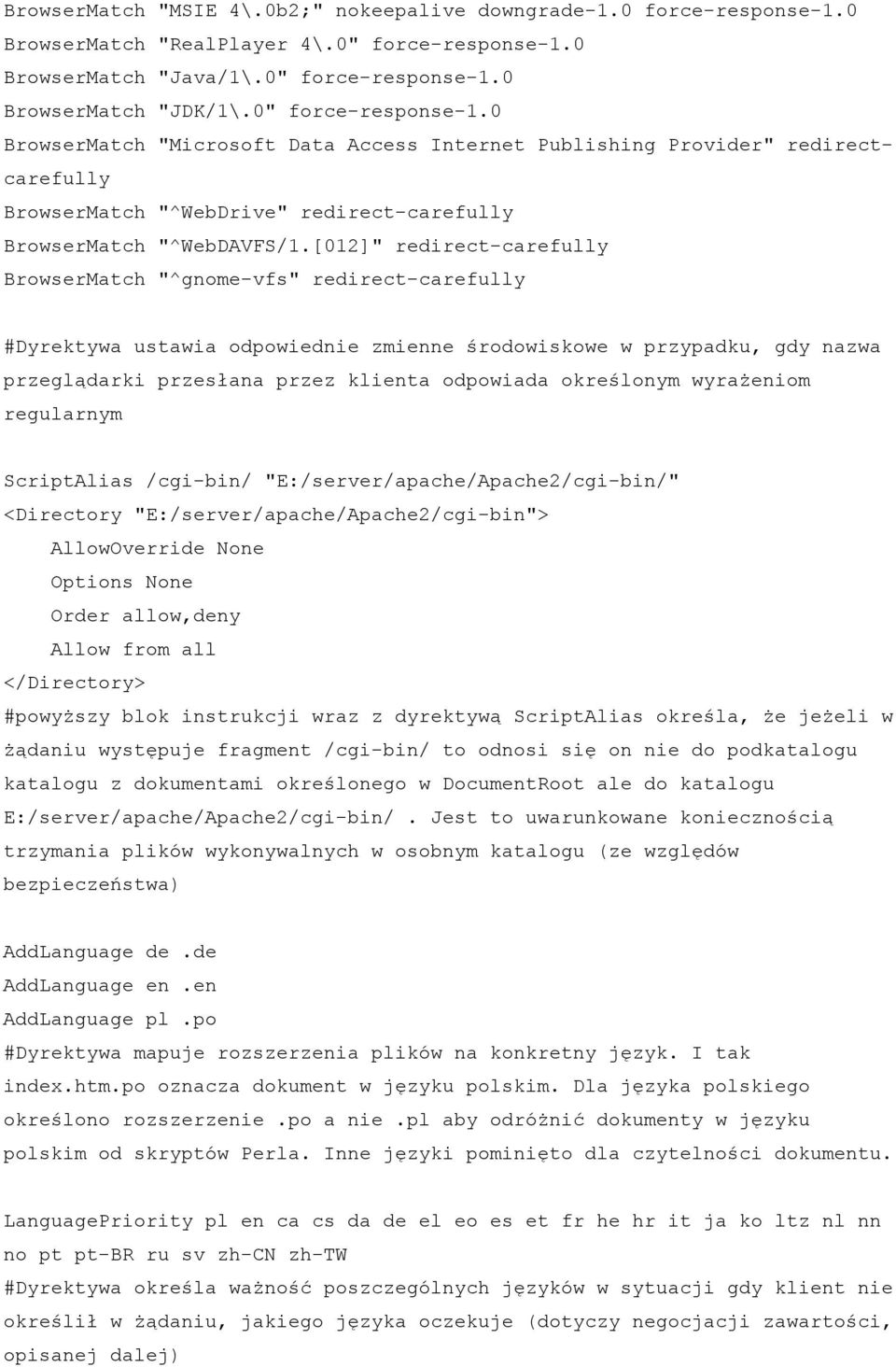 [012]" redirect-carefully BrowserMatch "^gnome-vfs" redirect-carefully #Dyrektywa ustawia odpowiednie zmienne środowiskowe w przypadku, gdy nazwa przeglądarki przesłana przez klienta odpowiada