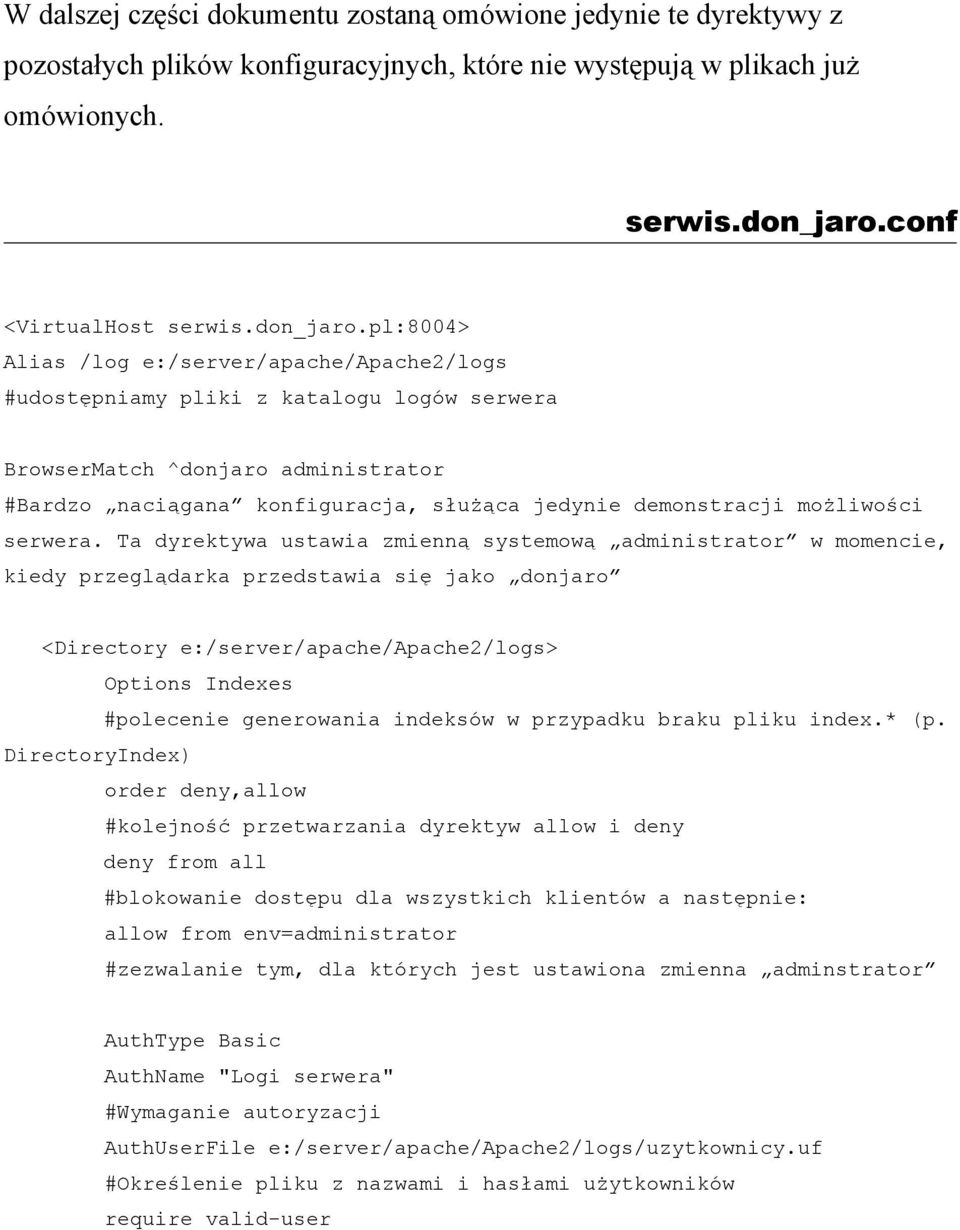 pl:8004> Alias /log e:/server/apache/apache2/logs #udostępniamy pliki z katalogu logów serwera BrowserMatch ^donjaro administrator #Bardzo naciągana konfiguracja, służąca jedynie demonstracji