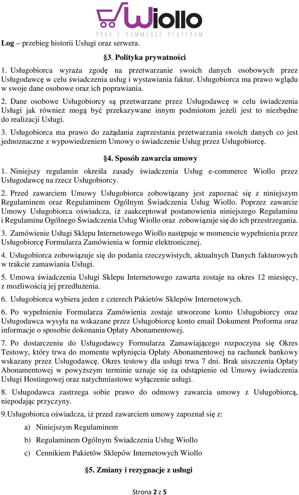 Usługobiorca ma prawo wglądu w swoje dane osobowe oraz ich poprawiania. 2.