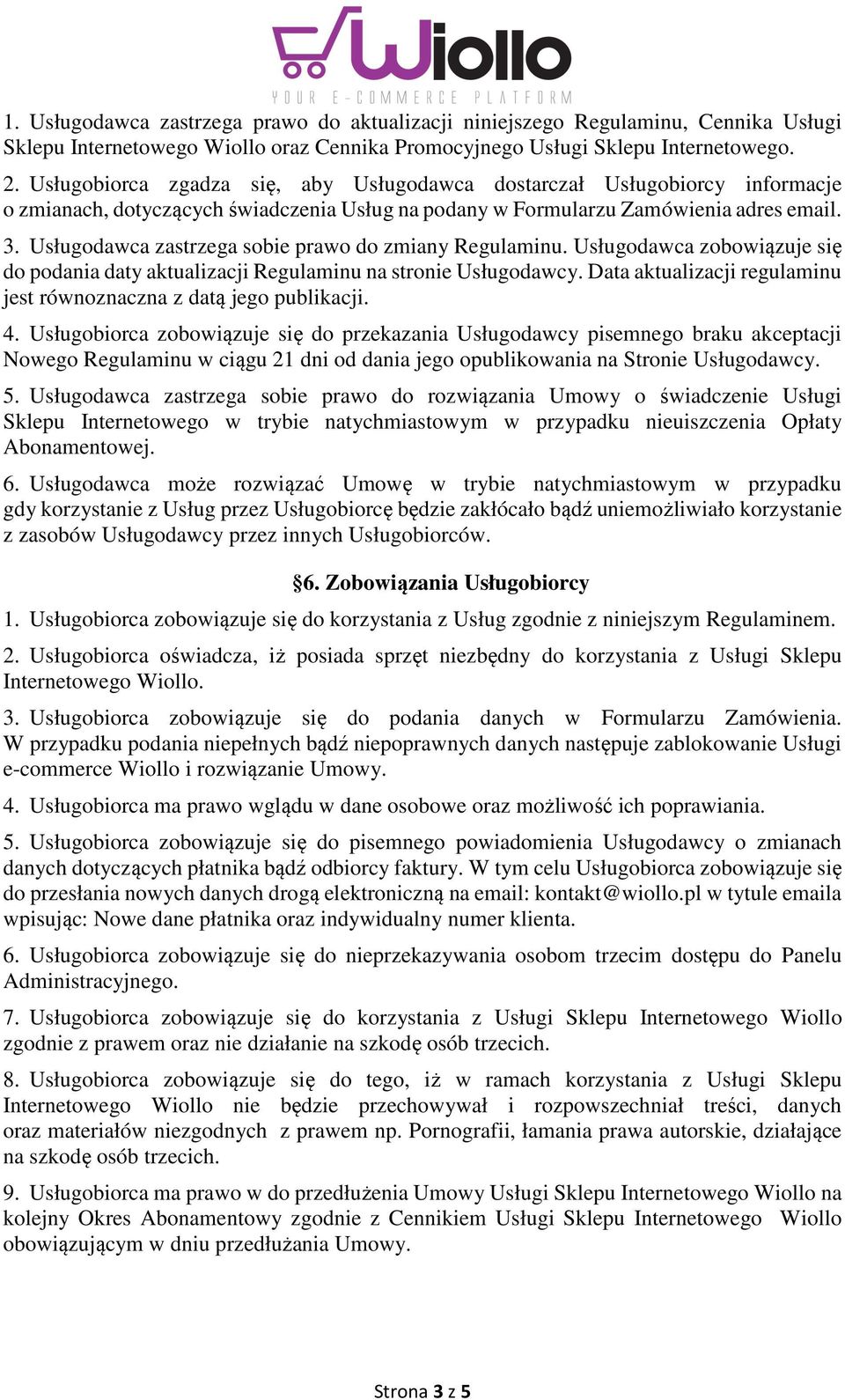 Usługodawca zastrzega sobie prawo do zmiany Regulaminu. Usługodawca zobowiązuje się do podania daty aktualizacji Regulaminu na stronie Usługodawcy.