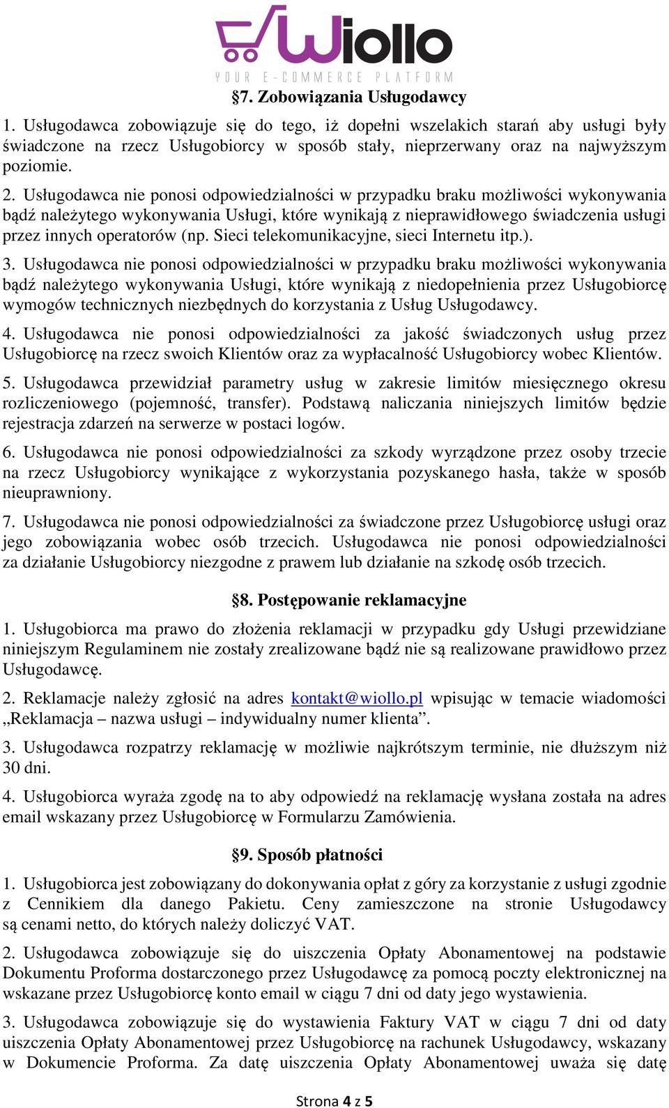 Usługodawca nie ponosi odpowiedzialności w przypadku braku możliwości wykonywania bądź należytego wykonywania Usługi, które wynikają z nieprawidłowego świadczenia usługi przez innych operatorów (np.