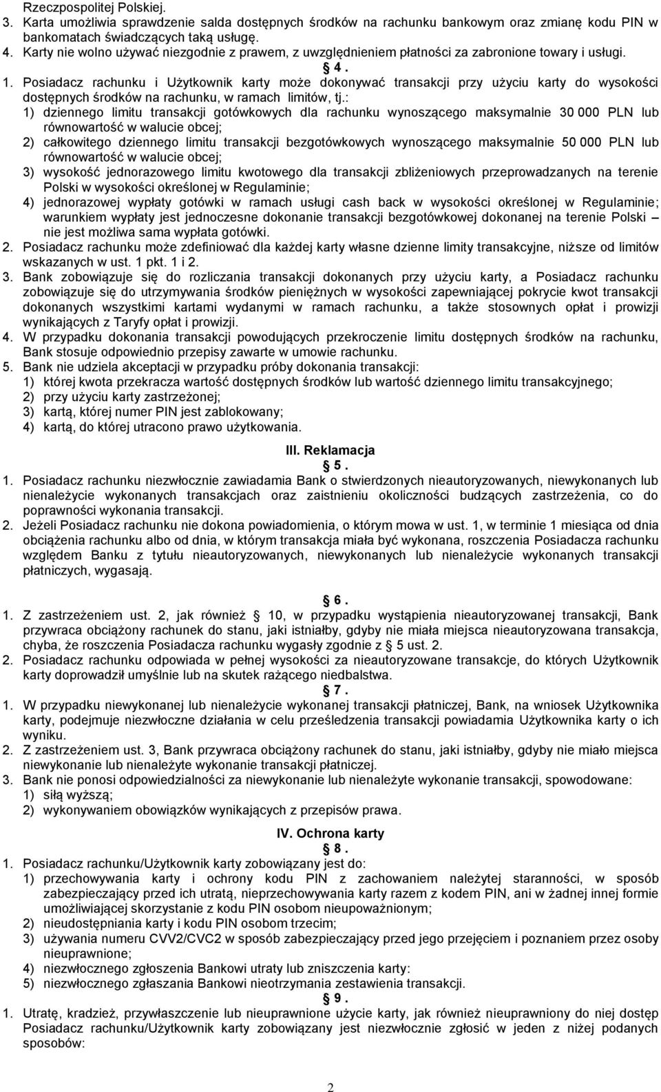 Posiadacz rachunku i Użytkownik karty może dokonywać transakcji przy użyciu karty do wysokości dostępnych środków na rachunku, w ramach limitów, tj.