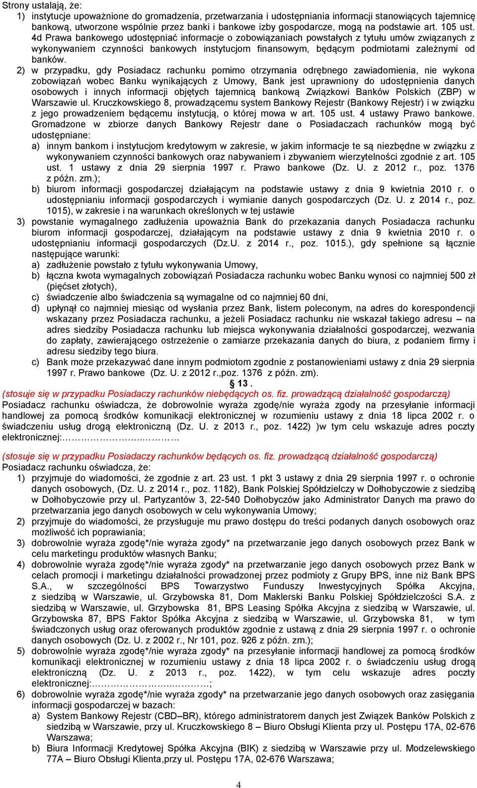 4d Prawa bankowego udostępniać informacje o zobowiązaniach powstałych z tytułu umów związanych z wykonywaniem czynności bankowych instytucjom finansowym, będącym podmiotami zależnymi od banków.