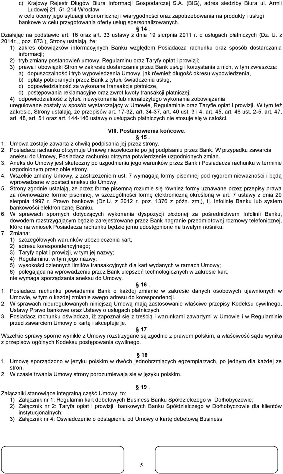 Działając na podstawie art. 16 oraz art. 33 ustawy z dnia 19 sierpnia 2011 r. o usługach płatniczych (Dz. U. z 2014r.,, poz.