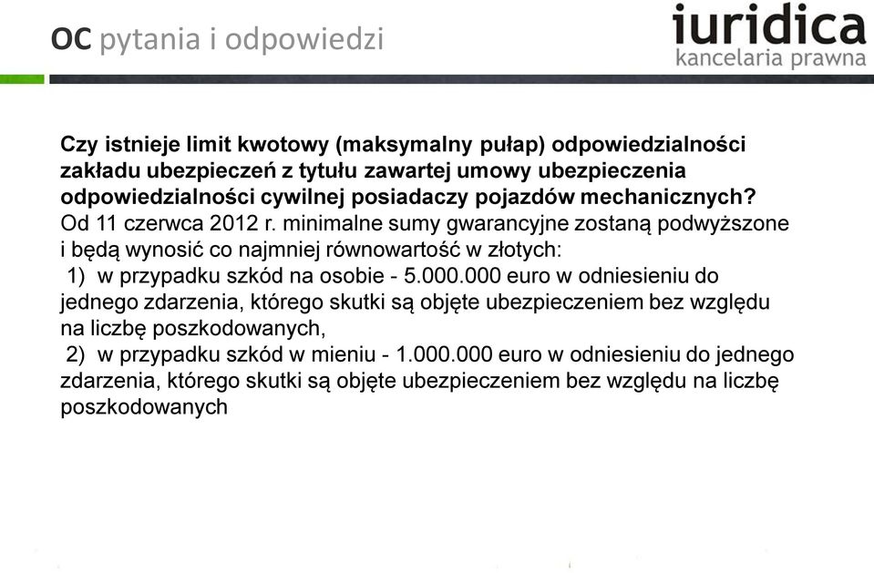 minimalne sumy gwarancyjne zostaną podwyższone i będą wynosić co najmniej równowartość w złotych: 1) w przypadku szkód na osobie - 5.000.