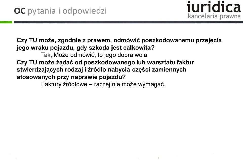 Tak, Może odmówić, to jego dobra wola Czy TU może żądać od poszkodowanego lub warsztatu
