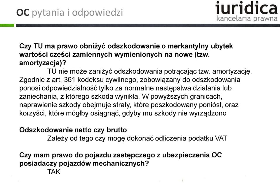 361 kodeksu cywilnego, zobowiązany do odszkodowania ponosi odpowiedzialność tylko za normalne następstwa działania lub zaniechania, z którego szkoda wynikła.