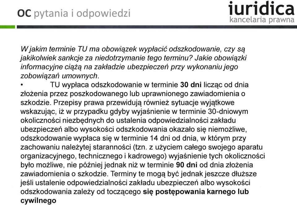 TU wypłaca odszkodowanie w terminie 30 dni licząc od dnia złożenia przez poszkodowanego lub uprawnionego zawiadomienia o szkodzie.