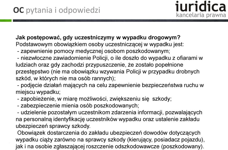 oraz gdy zachodzi przypuszczenie, że zostało popełnione przestępstwo (nie ma obowiązku wzywania Policji w przypadku drobnych szkód, w których nie ma osób rannych); - podjęcie działań mających na celu