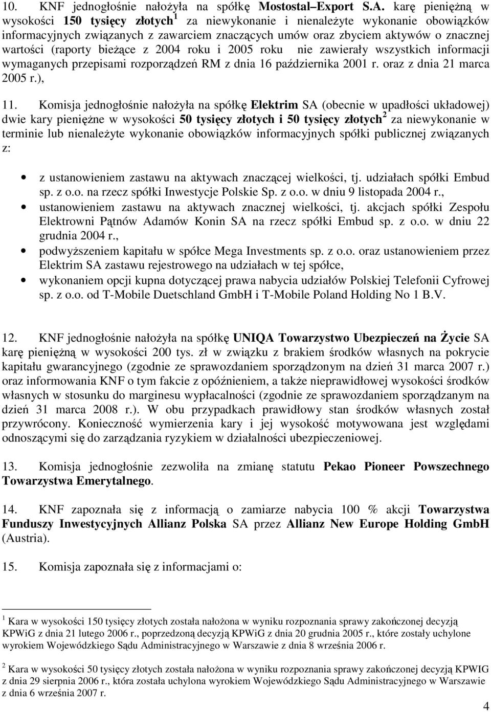 (raporty bieŝące z 2004 roku i 2005 roku nie zawierały wszystkich informacji wymaganych przepisami rozporządzeń RM z dnia 16 października 2001 r. oraz z dnia 21 marca 2005 r.), 11.