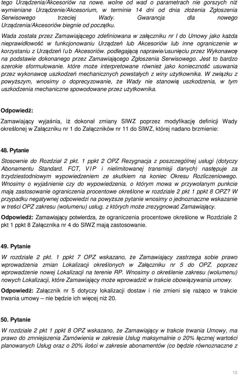 Wada została przez Zamawiającego zdefiniowana w załączniku nr I do Umowy jako każda nieprawidłowość w funkcjonowaniu Urządzeń lub Akcesoriów lub inne ograniczenie w korzystaniu z Urządzeń l ub