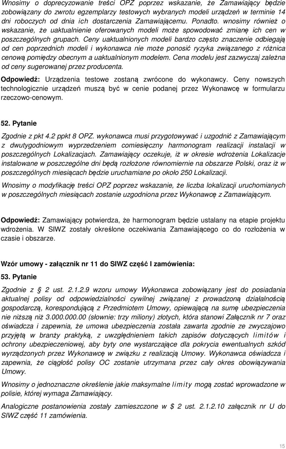 Ceny uaktualnionych modeli bardzo często znaczenie odbiegają od cen poprzednich modeli i wykonawca nie może ponosić ryzyka związanego z różnica cenową pomiędzy obecnym a uaktualnionym modelem.