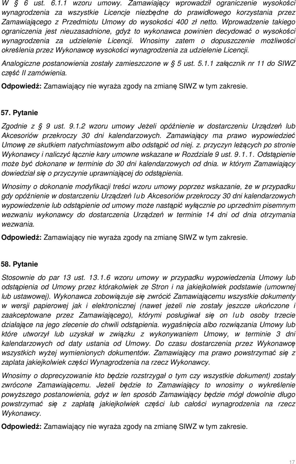Wprowadzenie takiego ograniczenia jest nieuzasadnione, gdyż to wykonawca powinien decydować o wysokości wynagrodzenia za udzielenie Licencji.