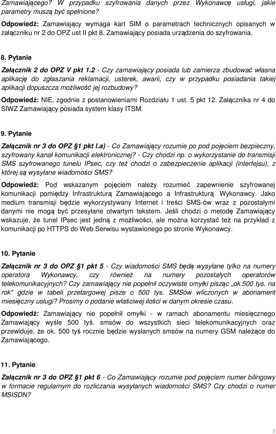 2 - Czy zamawiający posiada lub zamierza zbudować własna aplikację do zgłaszania reklamacji, usterek, awarii, czy w przypadku posiadania takiej aplikacji dopuszcza możliwość jej rozbudowy?