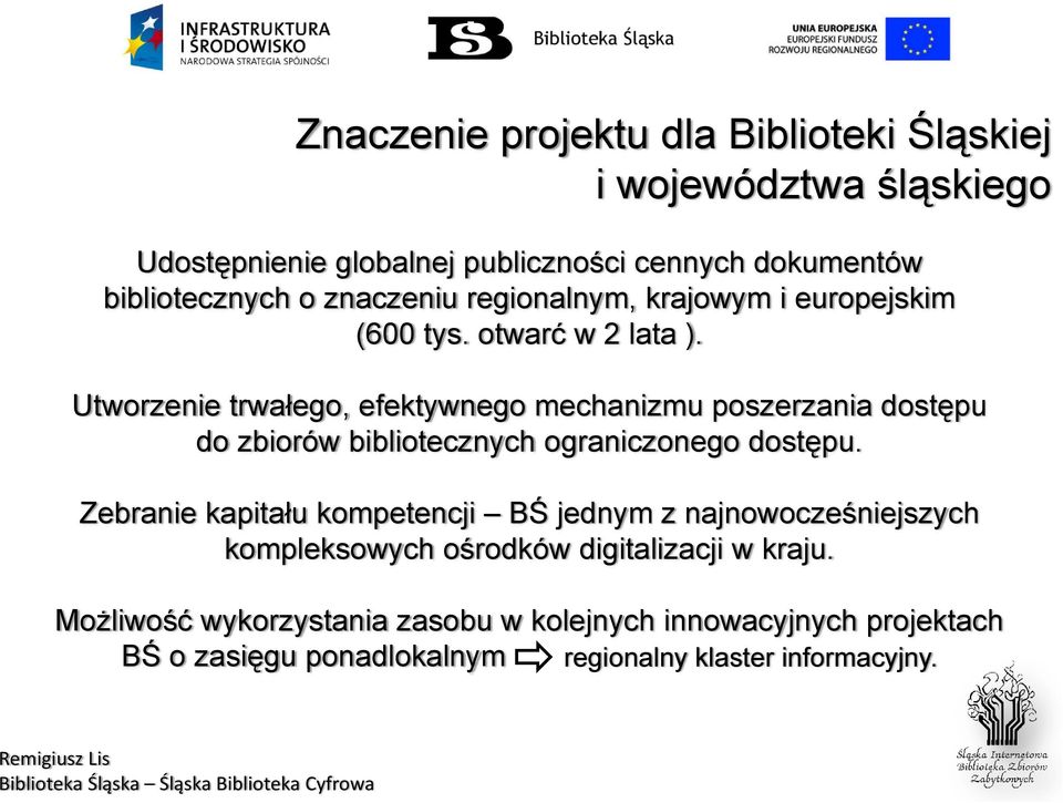 Utworzenie trwałego, efektywnego mechanizmu poszerzania dostępu do zbiorów bibliotecznych ograniczonego dostępu.