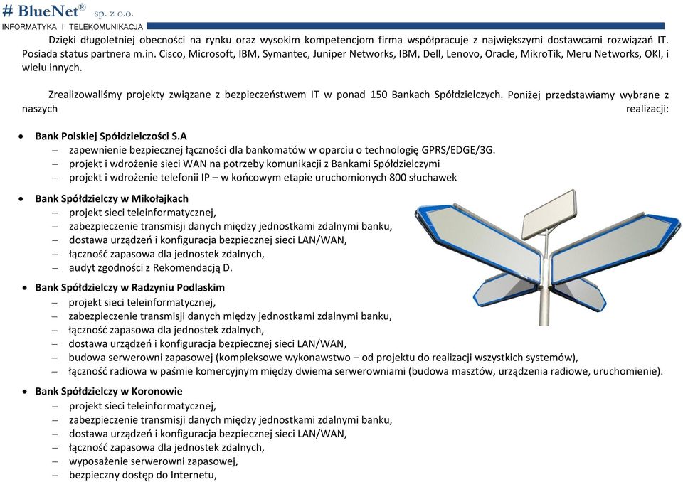Zrealizowaliśmy projekty związane z bezpieczeństwem IT w ponad 150 Bankach Spółdzielczych. Poniżej przedstawiamy wybrane z naszych realizacji: Bank Polskiej Spółdzielczości S.