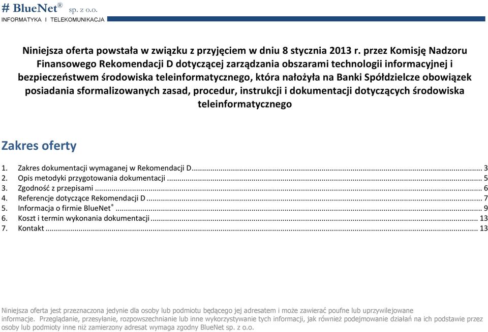 obowiązek posiadania sformalizowanych zasad, procedur, instrukcji i dokumentacji dotyczących środowiska teleinformatycznego Zakres oferty 1. Zakres dokumentacji wymaganej w Rekomendacji D... 3 2.