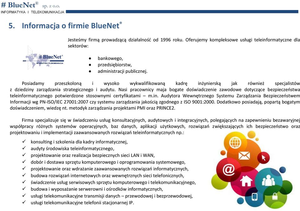 Nasi pracownicy maja bogate doświadczenie zawodowe dotyczące bezpieczeństwa teleinf