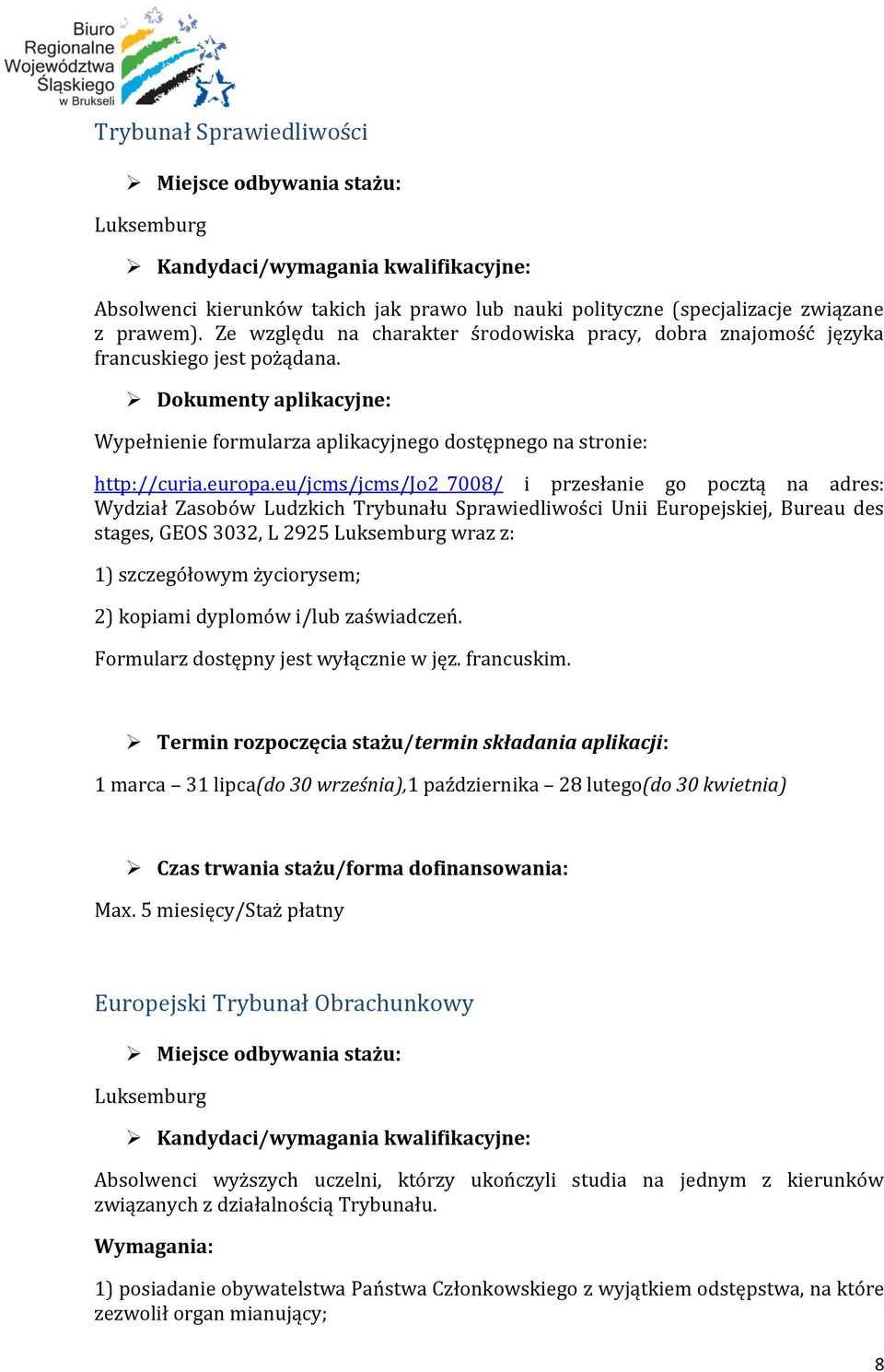 eu/jcms/jcms/jo2_7008/ i przesłanie go pocztą na adres: Wydział Zasobów Ludzkich Trybunału Sprawiedliwości Unii Europejskiej, Bureau des stages, GEOS 3032, L 2925 Luksemburg wraz z: 1) szczegółowym