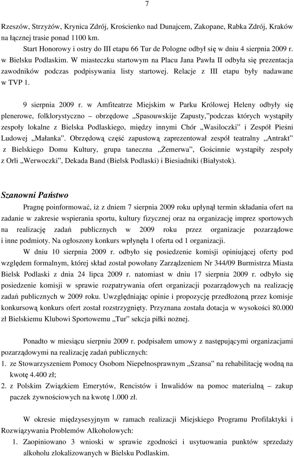 W miasteczku startowym na Placu Jana Pawła II odbyła się prezentacja zawodników podczas podpisywania listy startowej. Relacje z III etapu były nadawane w TVP 1. 9 sierpnia 2009 r.