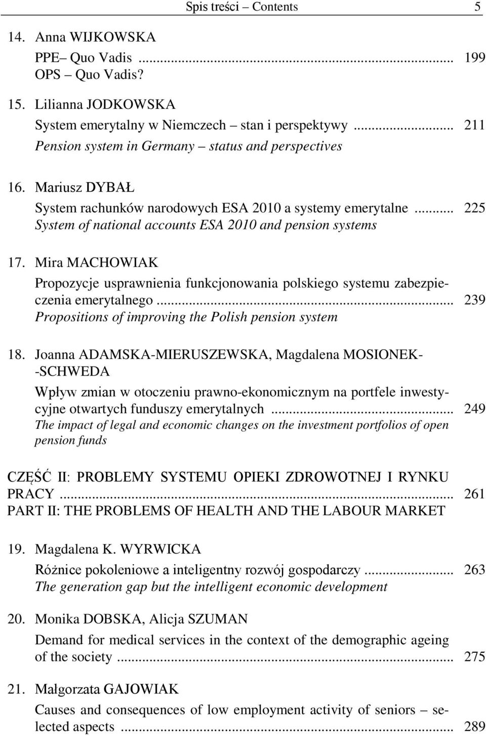 .. System of national accounts ESA 2010 and pension systems 225 17. Mira MACHOWIAK Propozycje usprawnienia funkcjonowania polskiego systemu zabezpieczenia emerytalnego.