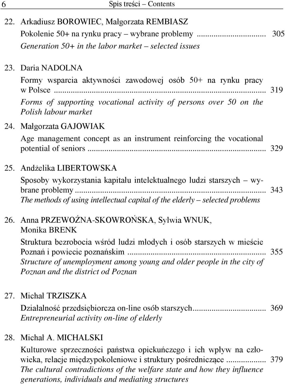 Małgorzata GAJOWIAK Age management concept as an instrument reinforcing the vocational potential of seniors... 329 25.