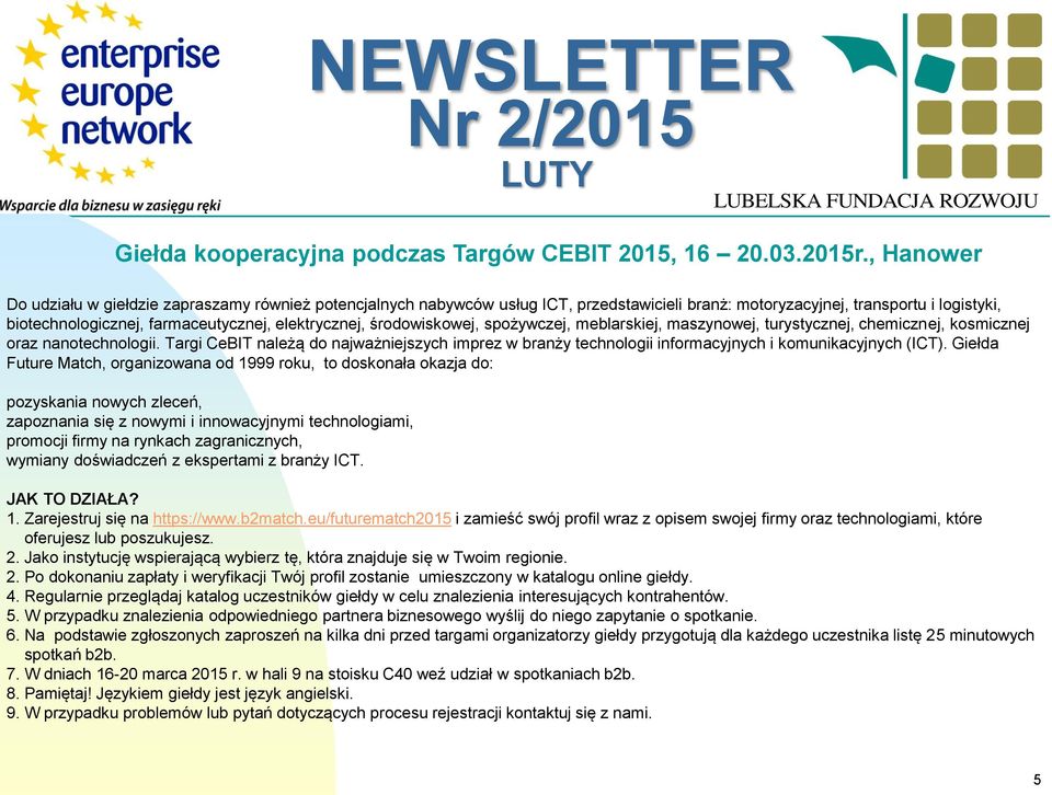 środowiskowej, spożywczej, meblarskiej, maszynowej, turystycznej, chemicznej, kosmicznej oraz nanotechnologii.