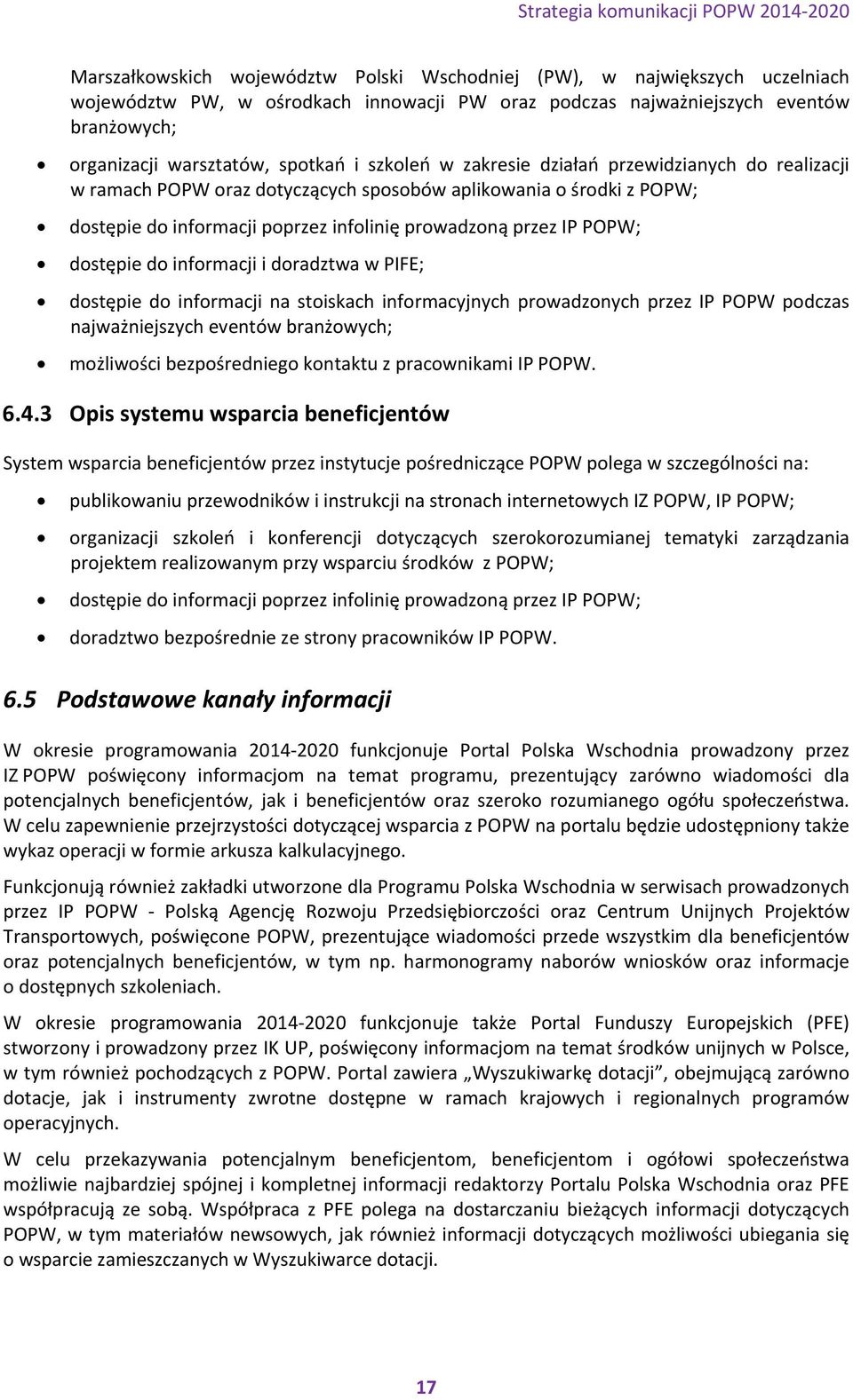 dostępie do informacji i doradztwa w PIFE; dostępie do informacji na stoiskach informacyjnych prowadzonych przez IP POPW podczas najważniejszych eventów branżowych; możliwości bezpośredniego kontaktu