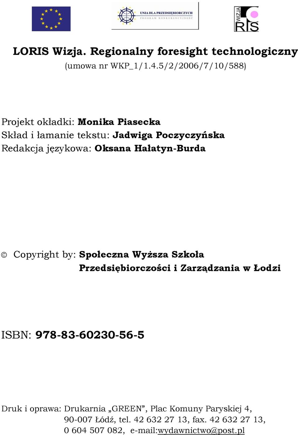 Hałatyn-Burda Copyright by: Społeczna Wyższa Szkoła Przedsiębiorczości i Zarządzania w Łodzi ISBN: 978-83-60230-56-5 Druk i