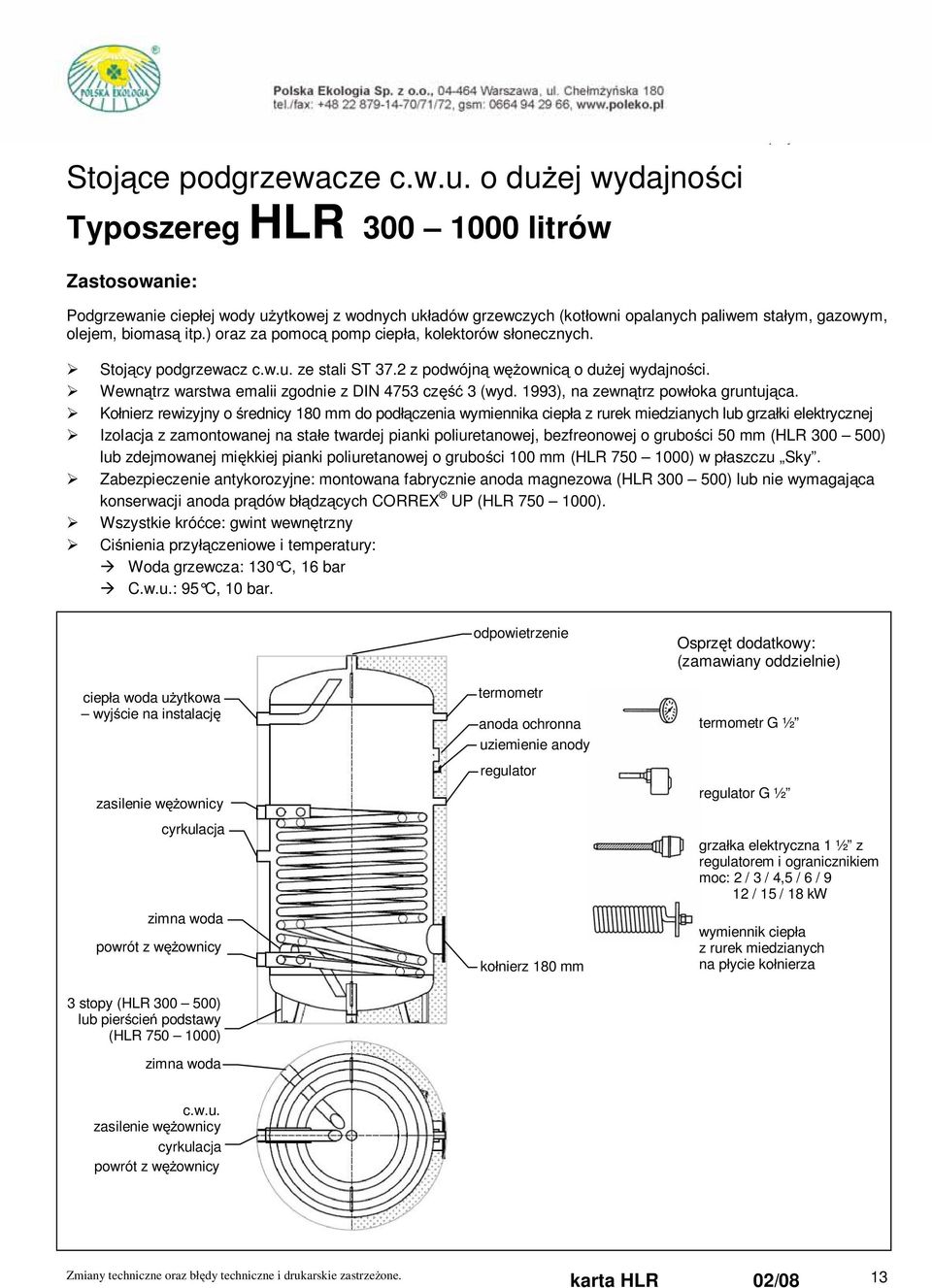 ) oraz za pomoc pomp ciep a, kolektorów s onecznych. Stoj cy podgrzewacz c.w.u. ze stali ST 37.2 z podwójn w ownic o du ej wydajno ci. Wewn trz warstwa emalii zgodnie z DIN 4753 cz 3 (wyd.