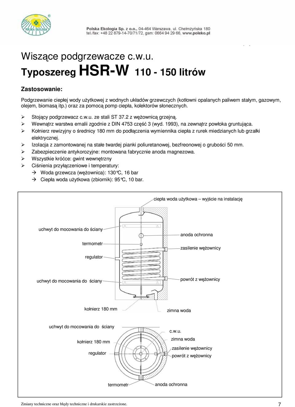 ) oraz za pomoc pomp ciep a, kolektorów s onecznych. Stoj cy podgrzewacz c.w.u. ze stali ST 37.2 z w ownic grzejn. Wewn trz warstwa emalii zgodnie z DIN 4753 cz 3 (wyd.