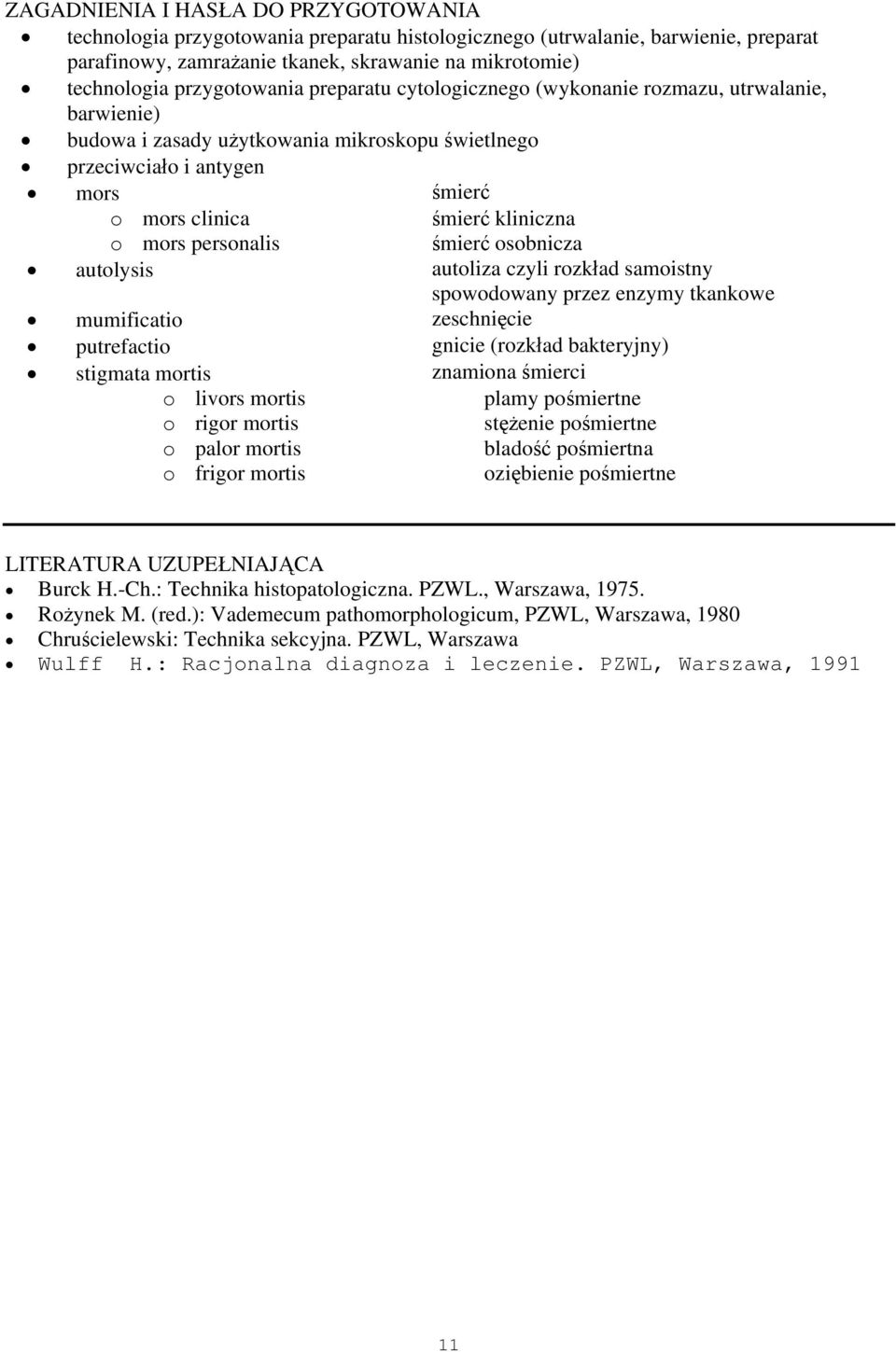 autolysis mumificatio putrefactio stigmata mortis o livors mortis o rigor mortis o palor mortis o frigor mortis śmierć kliniczna śmierć osobnicza autoliza czyli rozkład samoistny spowodowany przez