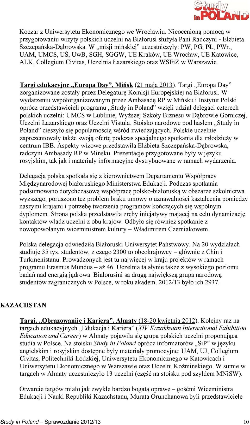 Targi edukacyjne Europa Day, Mińsk (21 maja 2013). Targi Europa Day zorganizowane zostały przez Delegaturę Komisji Europejskiej na Białorusi.
