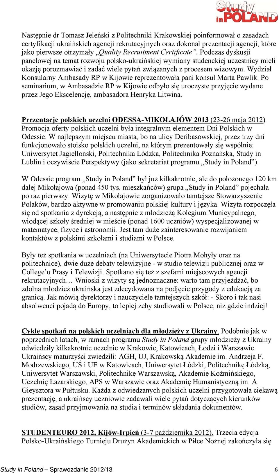 Wydział Konsularny Ambasady RP w Kijowie reprezentowała pani konsul Marta Pawlik.