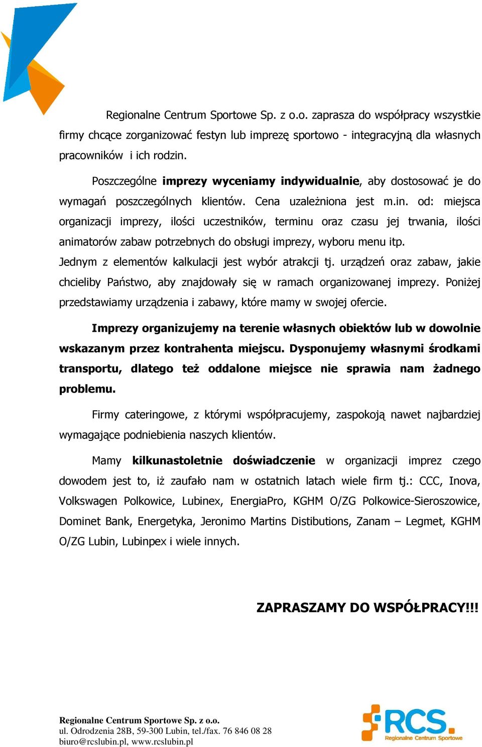 Jednym z elementów kalkulacji jest wybór atrakcji tj. urządzeń oraz zabaw, jakie chcieliby Państwo, aby znajdowały się w ramach organizowanej imprezy.