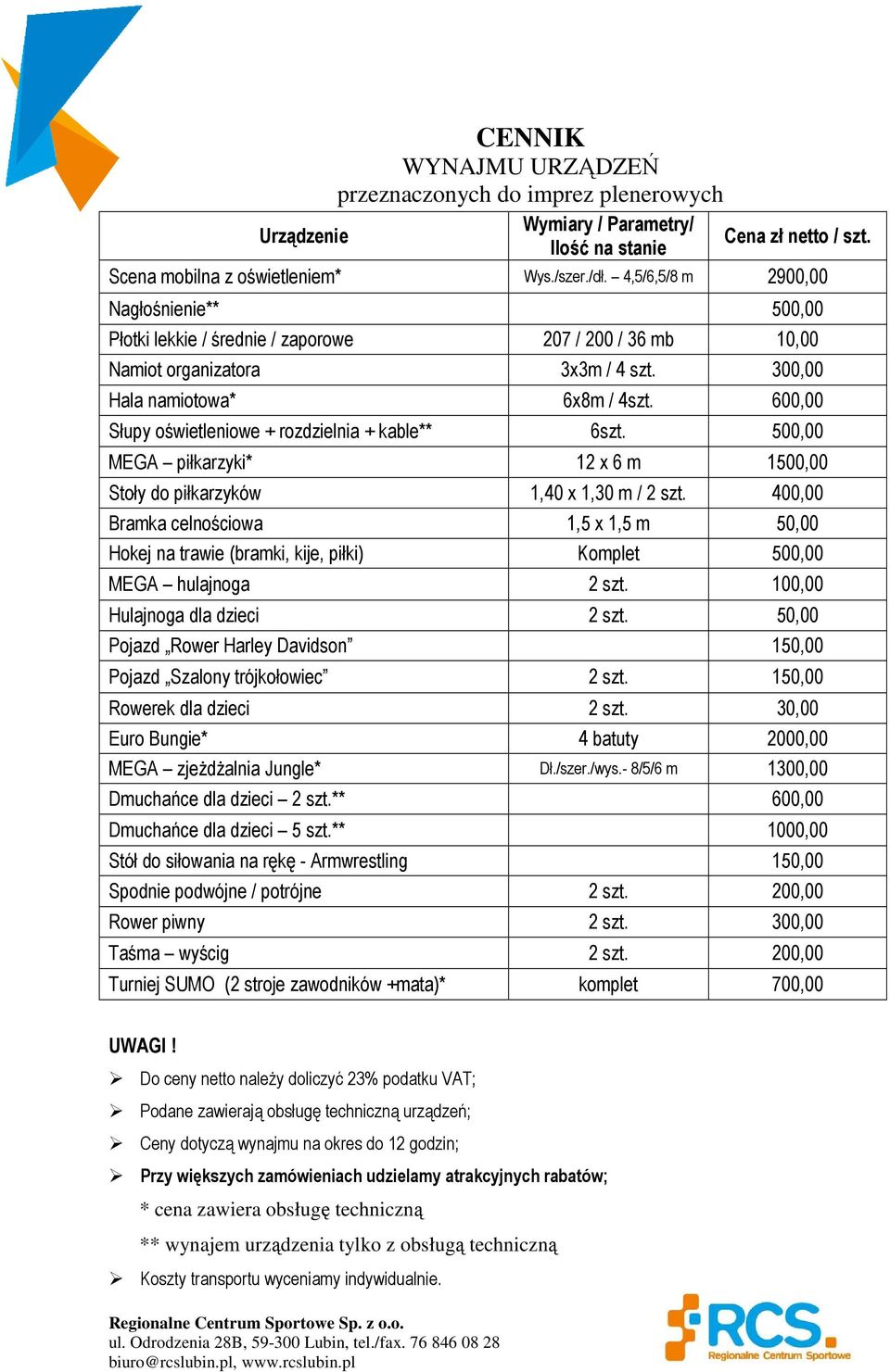 600,00 Słupy oświetleniowe + rozdzielnia + kable** 6szt. 500,00 MEGA piłkarzyki* 12 x 6 m 1500,00 Stoły do piłkarzyków 1,40 x 1,30 m / 2 szt.