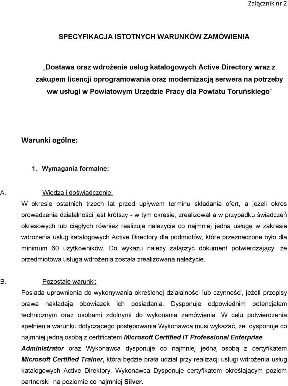 Wiedza i doświadczenie: W okresie ostatnich trzech lat przed upływem terminu składania ofert, a jeżeli okres prowadzenia działalności jest krótszy - w tym okresie, zrealizował a w przypadku świadczeń