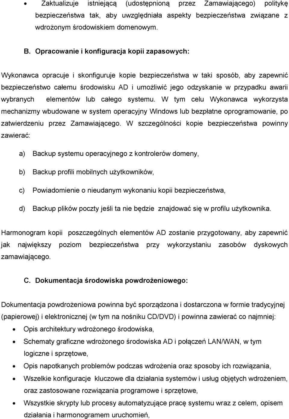 przypadku awarii wybranych elementów lub całego systemu.