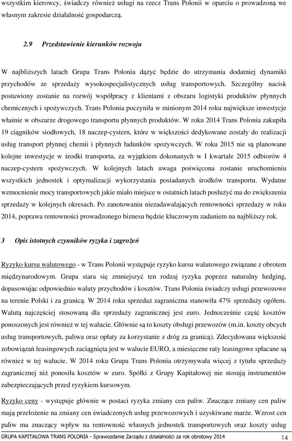 Szczególny nacisk postawiony zostanie na rozwój współpracy z klientami z obszaru logistyki produktów płynnych chemicznych i spożywczych.