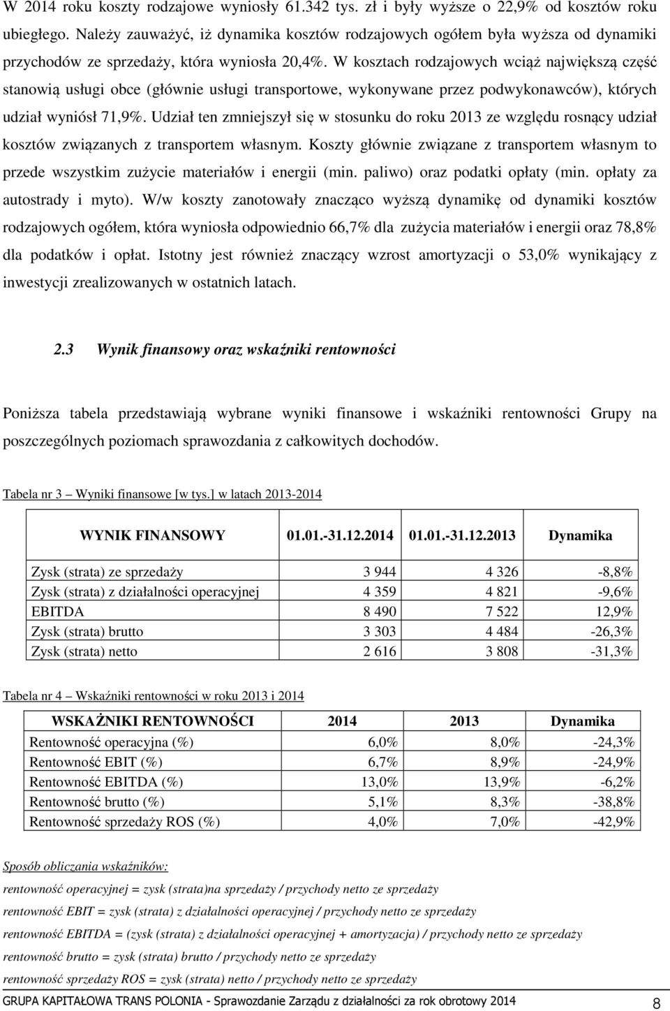 W kosztach rodzajowych wciąż największą część stanowią usługi obce (głównie usługi transportowe, wykonywane przez podwykonawców), których udział wyniósł 71,9%.