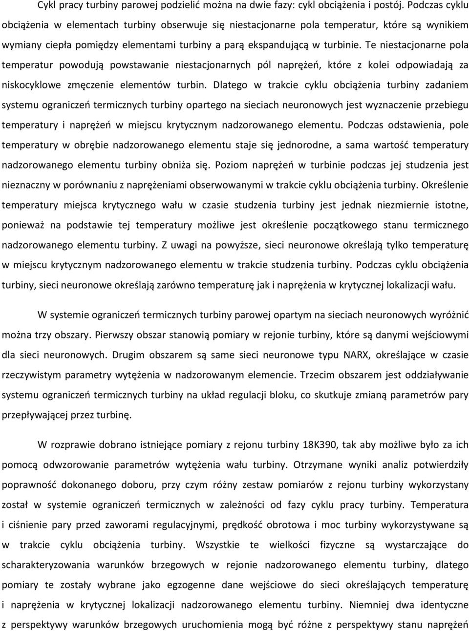 Te niestacjonarne pola temperatur powodują powstawanie niestacjonarnych pól naprężeo, które z kolei odpowiadają za niskocyklowe zmęczenie elementów turbin.