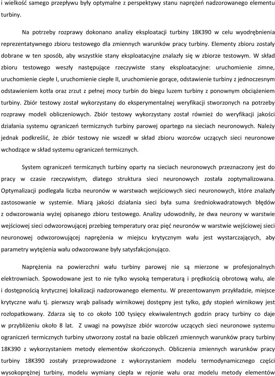 Elementy zbioru zostały dobrane w ten sposób, aby wszystkie stany eksploatacyjne znalazły się w zbiorze testowym.