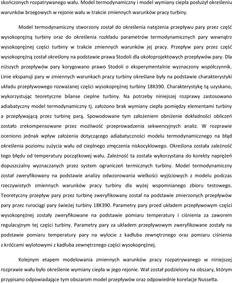 części turbiny w trakcie zmiennych warunków jej pracy. Przepływ pary przez częśd wysokoprężną został określony na podstawie prawa Stodoli dla okołoprojektowych przepływów pary.