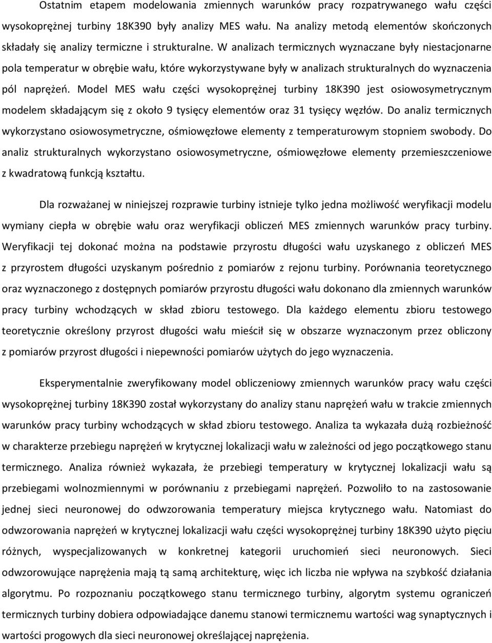 W analizach termicznych wyznaczane były niestacjonarne pola temperatur w obrębie wału, które wykorzystywane były w analizach strukturalnych do wyznaczenia pól naprężeo.