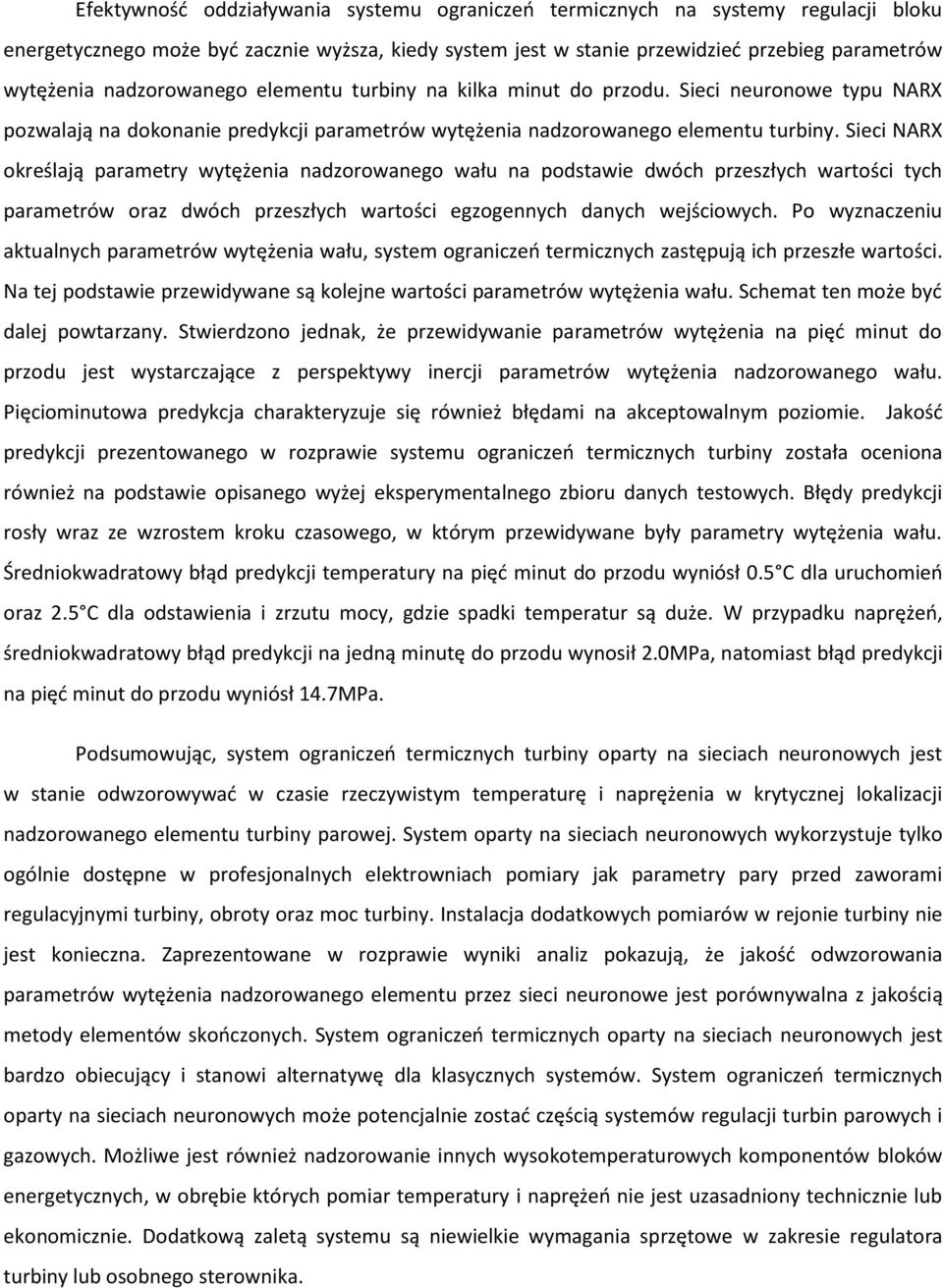 Sieci NARX określają parametry wytężenia nadzorowanego wału na podstawie dwóch przeszłych wartości tych parametrów oraz dwóch przeszłych wartości egzogennych danych wejściowych.