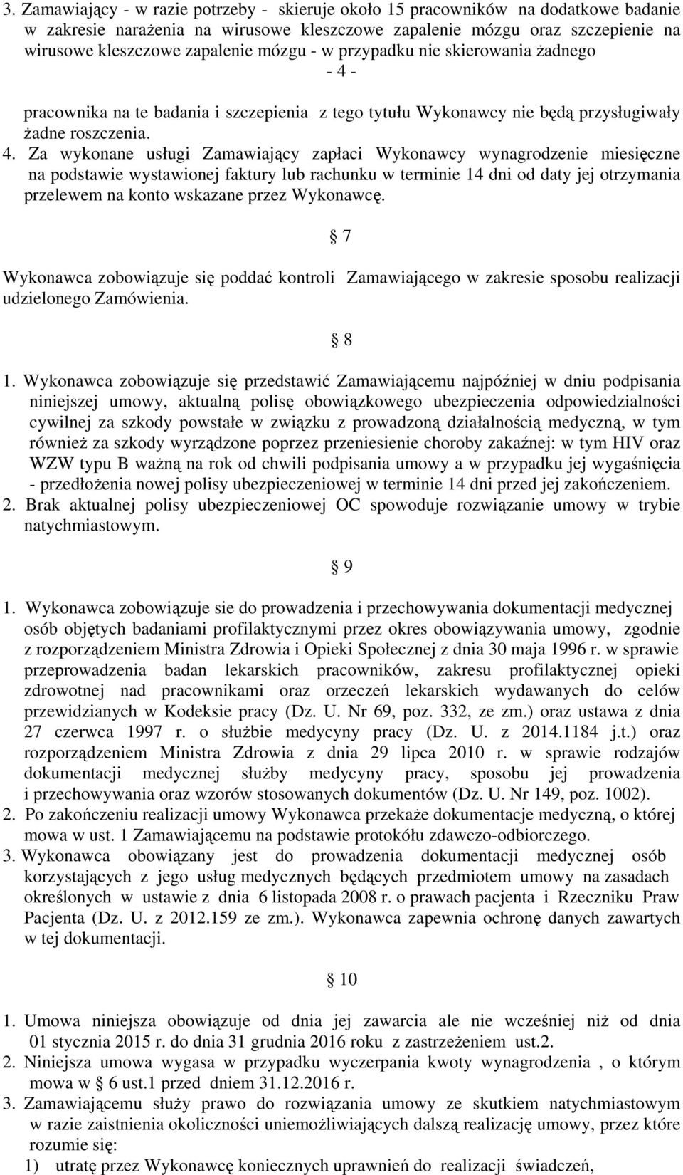 - pracownika na te badania i szczepienia z tego tytułu Wykonawcy nie będą przysługiwały żadne roszczenia. 4.