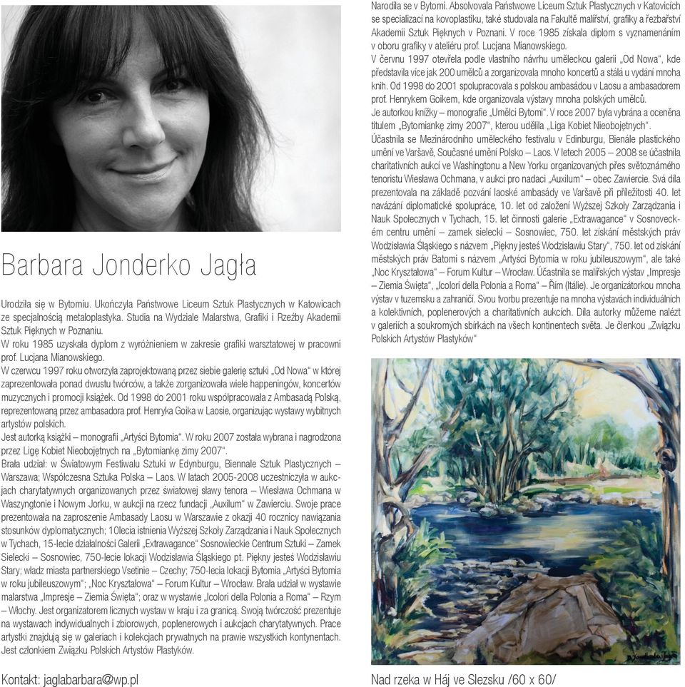 W czerwcu 1997 roku otworzyła zaprojektowaną przez siebie galerię sztuki Od Nowa w której zaprezentowała ponad dwustu twórców, a także zorganizowała wiele happeningów, koncertów muzycznych i promocji