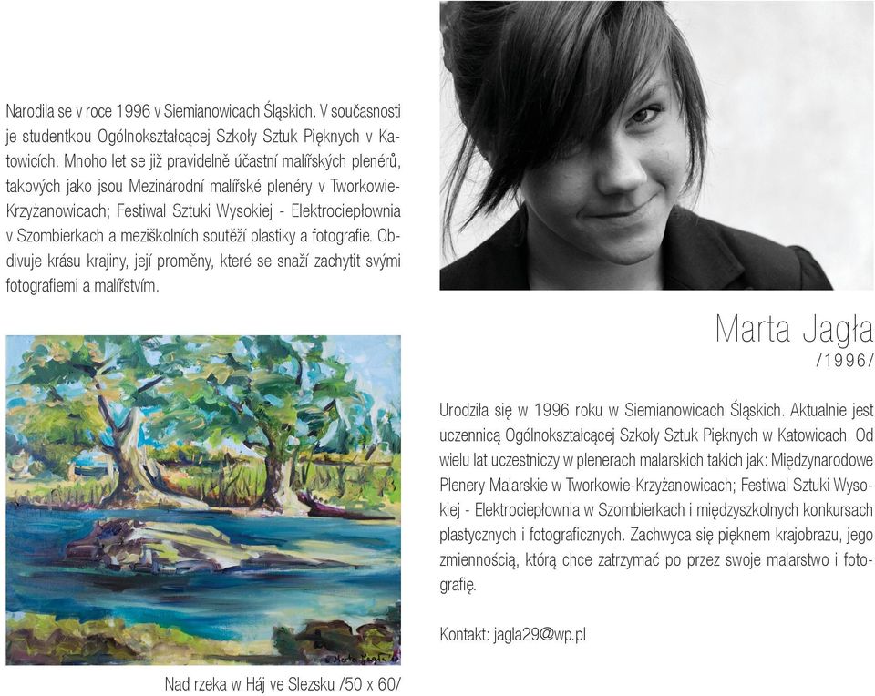 meziškolních soutěží plastiky a fotografie. Obdivuje krásu krajiny, její proměny, které se snaží zachytit svými fotografiemi a malířstvím.